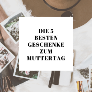 Die 5 besten Geschenke zu Muttertag | Missforty