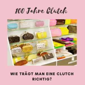 wie trägt man eine Clutch richtig? 100 Jahre Clutch | Missforty